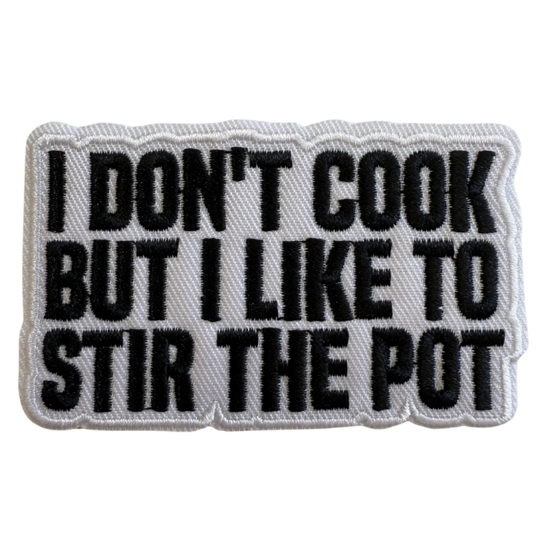I don’t cook but i like to stir the pot patch