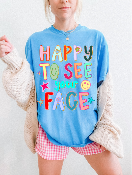 Happy to see your face Tshirt